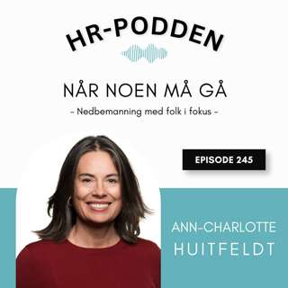 245: Nedbemanning, våre beste tips til en smidig prosess med Ann-Charlotte Huitfeldt
