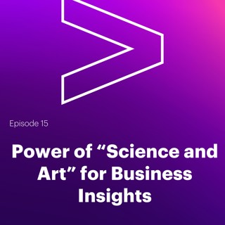 AI Leaders Podcast #15: Power of "Science and Art" for Business Insights