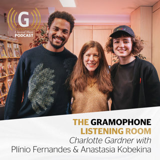 The Gramophone Listening Room, with Plínio Fernandes and Anastasia Kobekina
