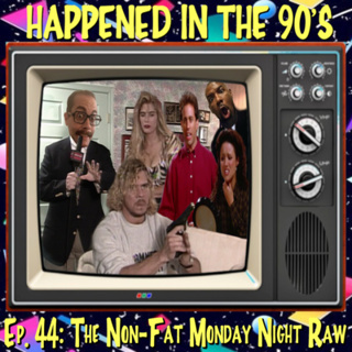 Ep. 44: The Non-Fat Monday Night Raw | Happened In The 90s