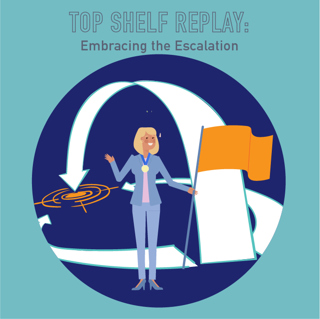 121 - Top Shelf Replay: Embracing the Escalation
