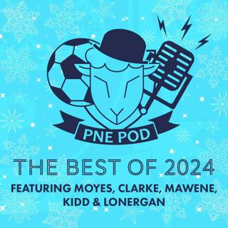 The best of PNE Pod in 2024! Featuring Moyes, Mawene, Kidd, Clarke and Lonergan