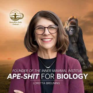 Ape-Shit for Biology: Human Motivation with Loretta Breuning