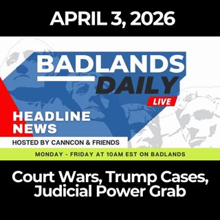 Badlands Daily: 4/3/26 - Court Wars, Trump Cases, Judicial Power Grab