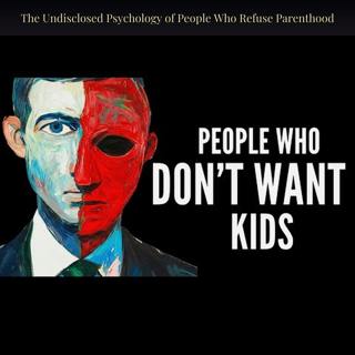 The Undisclosed Psychology of People Who Refuse Parenthood
