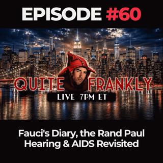 Quite Frankly Ep. 60: Fauci's Diary, the Rand Paul Hearing & AIDS Revisited