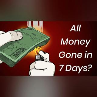 What If All the Money Was Gone in 7 Days?