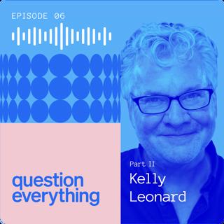 Mastering the "yes, and" mentality with Kelly Leonard, VP of Creative Strategy @ Second City, Pt. 2