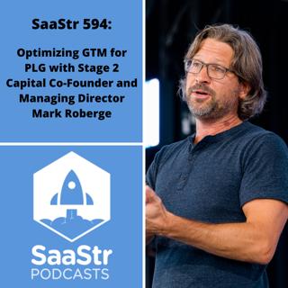 SaaStr 594: Optimizing GTM for PLG with Stage 2 Capital Co-Founder and Managing Director Mark Roberge