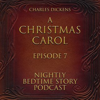 A Christmas Carol - By Charles Dickens - Episode 7