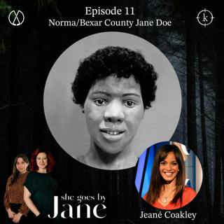 11: Episode 11: Norma/Bexar County Jane Doe with guest reader Jeané Coakley