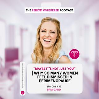 Eps 433: “Maybe It’s Not Just You” | Why So Many Women Feel Dismissed in Perimenopause