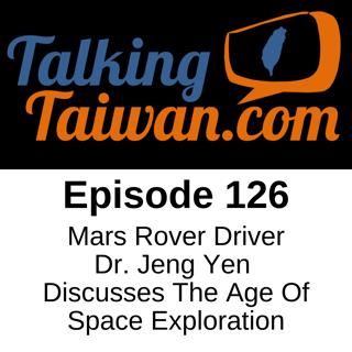 Ep 126 | Mars Rover Driver Dr. Jeng Yen Discusses The Age of Space Exploration