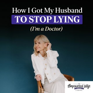 352: How I Got My Husband to Stop Lying (I'm a Doctor)