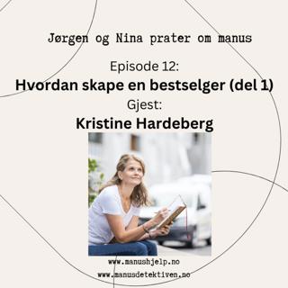 Episode 12: Hvordan skape en bestselger - del 1. Gjest: Kristine Hardeberg.