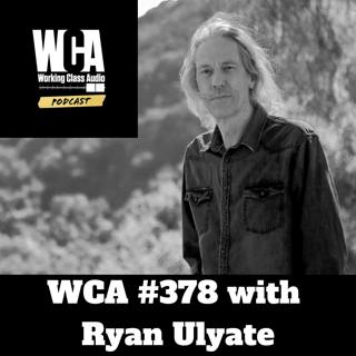 WCA #378 with Ryan Ulyate - Self Taught Skills, Making a Living, Vibe Patrol, Dolby Atmos, Tom Petty, and Whatever It Takes