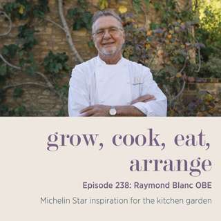 Raymond Blanc OBE: Michelin Star inspiration for the kitchen garden - Episode 238