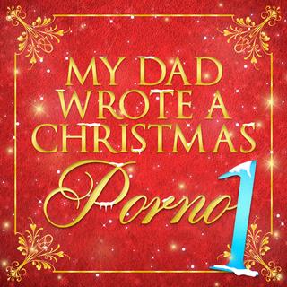 My Dad Wrote A Christmas Porno 1