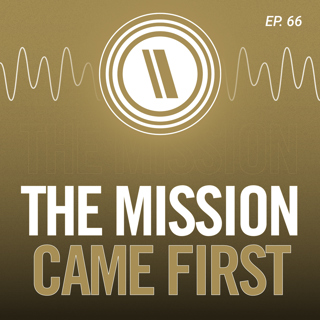 The Mission Came First