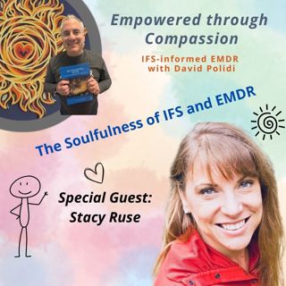 Soulfulness of IFS informed EMDR with Stacy Ruse