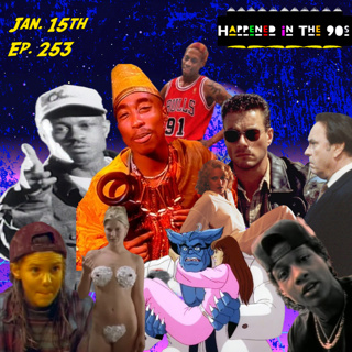 Ep. 253: What Happened On January 15th In The 90s???