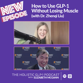How to Use GLP-1 Without Losing Muscle (with Dr. Zhenqi Liu)