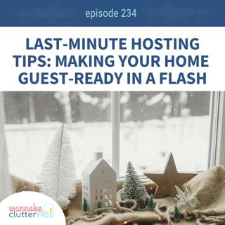 Last-Minute Hosting Tips: Making Your Home Guest-Ready in a Flash (Ep 234)