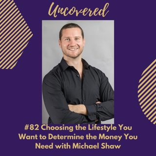 #82 Choosing the Lifestyle You Want to Determine the Money You Need with Michael Shaw