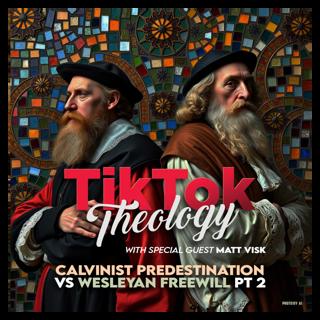 Calvinist Predestination vs. Wesleyan Freewill Pt. 2 (with Matt Visk)