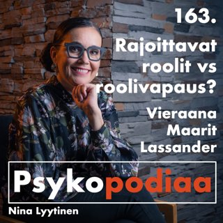 163. Rajoittavat roolit vs roolivapaus? Vieraana Maarit Lassander.
