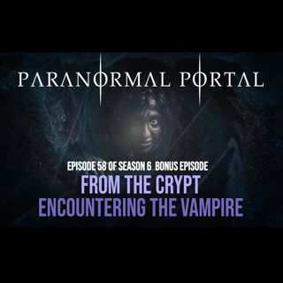 S6EP58 - From The Crypt - Encountering The Vampire