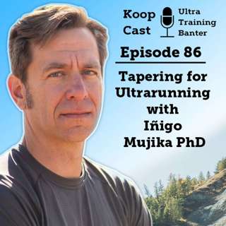 Tapering for Ultrarunning with Iñigo Mujika PhD | Koopcast Episode 86