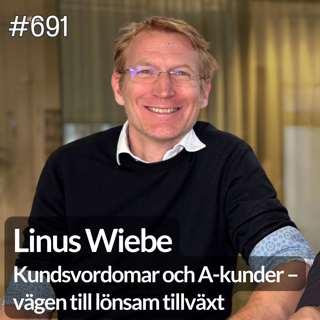 691 Kundsvordomar och A-kunder – vägen till lönsam tillväxt, med Linus Wiebe