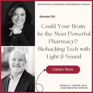 Episode #122: Could Your Brain Be the Most Powerful Pharmacy? Biohacking Tech with Light & Sound