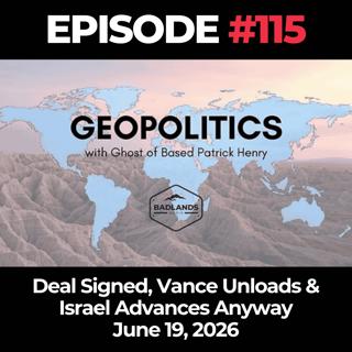 Geopolitics with Ghost Ep. 115: Deal Signed, Vance Unloads & Israel Advances Anyway - 6/19/26