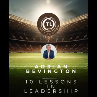#202 - 10 Lessons in Leadership w/ Adrian Bevington