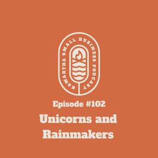 102: Unicorns and Rainmakers