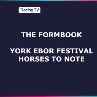 Eight horses to note at the York Ebor Festival | The Formbook | Racing TV