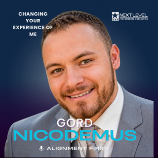 Gord Nicodemus: Changing Your Experience of Me