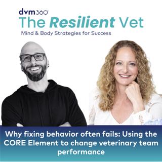 18: Why fixing behavior often fails: Using the CORE Element to change veterinary team performance