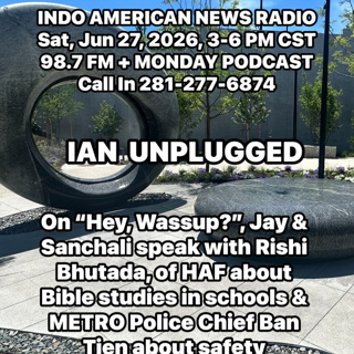 IAN Unplugged 2626 0622726 On Hey Wassup Jay & Sanchali talk with Rishi Bhutada on the new Religious Studies & with Metro Police Chief Ban Tien