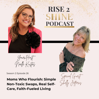 S2 Ep. 26 | Moms Who Flourish: Non-Toxic Swaps & Faith-Fueled Self-Care with Shelly Jefferis
