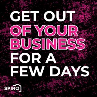 Get Out of Your Business for a Few Days