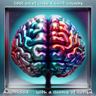 285) Grief Cake & Guilt Crumbs