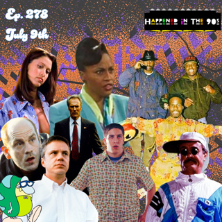 Ep. 278: What Happened On July 9th In The 90s???