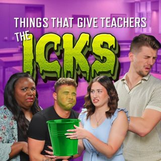 S3 Ep44: Things That Give Teachers The Icks - From Gross to Gruesome