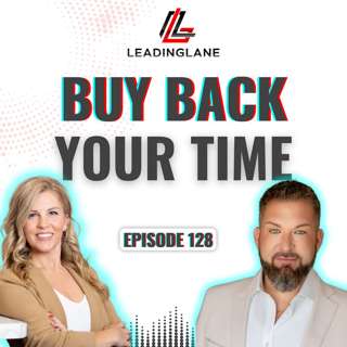 Buy Back Your Time: The Simple Systems That Free Up Your Day | LeadingLane Podcast | Ep 128