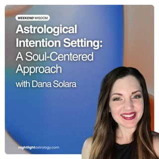 Weekend Wisdom — Astrological Intention Setting: A Soul-Centered Approach