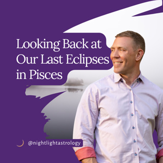 Looking Back at Our Last Eclipses in Pisces