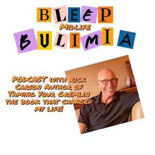 Bleep Bulimia Episode 72 with Rick Carson Author of Taming Your Gremlin